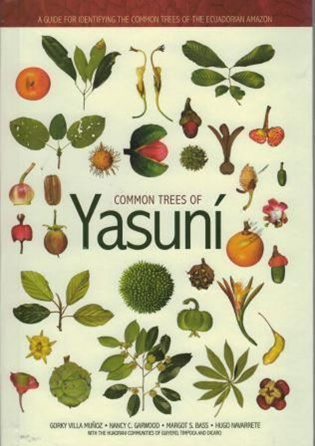Common trees of Yasuni. A guide for identifying the common trees of the Ecuadorian Amazon. 2016. ca. 250 col. pls. Many line - drawings. Distrib. maps. 619 p. gr8vo. Hardcover.