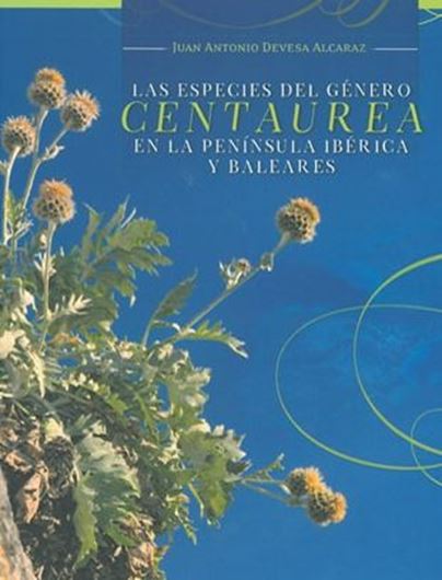 Las Especies del Género 'Centaurea' en la Peninsula Iberica y Baleares. 2016. Many line - drawings, col. figs. and col. dot maps. 440 p. Hardcover.