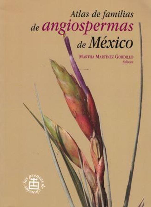 Atlas de familias de angiospermas de Mexico. 2014. Many illus. 276 p. Hardcover. - In Spanish.