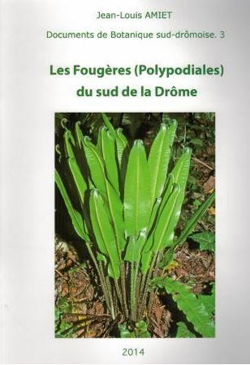 Les Fougères (Polypodiales) du sud de la Drôme. 2014. (Documents de Botanique sud - drômoise,3). Many col. figs. (= photogr. & distrib. maps). 274 p. 4to. Paper bd.