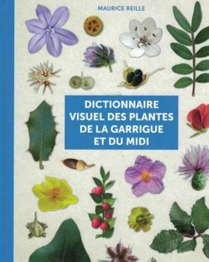 Dictionnaire visuel des plantes de la Garrigue et du Midi. 2016. Many col. figs. 311 p. 4to. Hardcover.
