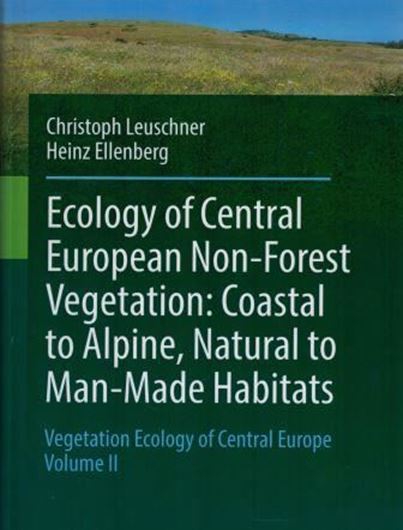 Vegetation of Central Europe. Volume 2: Ecology of Central European Non - Forest Vegetation, Coastal to Alpine, Natural to Man - Made Habitats. 2017. 367 (63 col) figs. XXXIV, 1093 p. gr8vo. Hardcover.