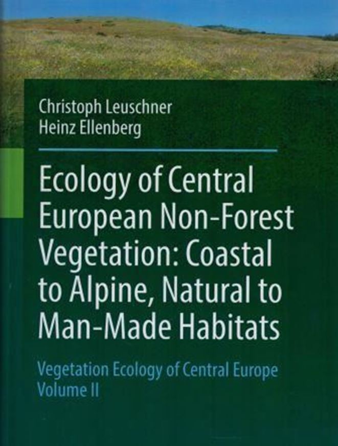 Vegetation of Central Europe. Volume 2: Ecology of Central European Non - Forest Vegetation, Coastal to Alpine, Natural to Man - Made Habitats. 2017. 367 (63 col) figs. XXXIV, 1093 p. gr8vo. Hardcover.