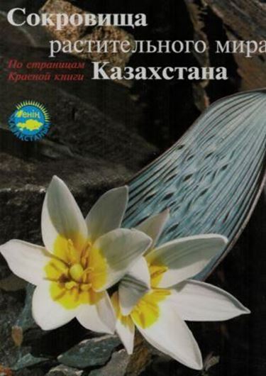 Sokrovisha Rastitelnogo Mira Kazakhstana (Treasures of Kazakhstan Plant World). 2007. Many col. figs. 127 p. 4to. Hardcover. - In Russian, with Latin nomenclature.