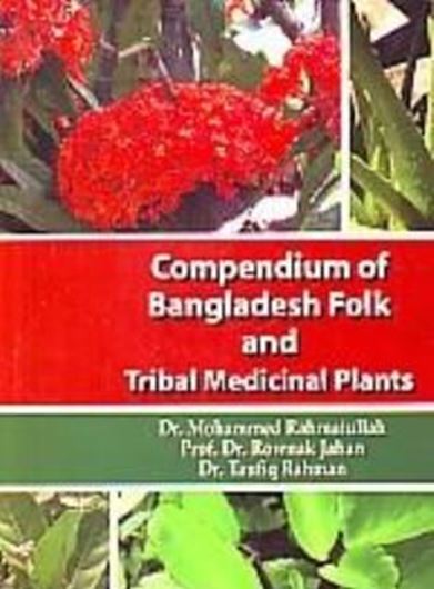  Compendium of Bangladesh folk and tribal medicinal plants. Volume 1. 2016. 397 p. gr8vo. Hardcover.
