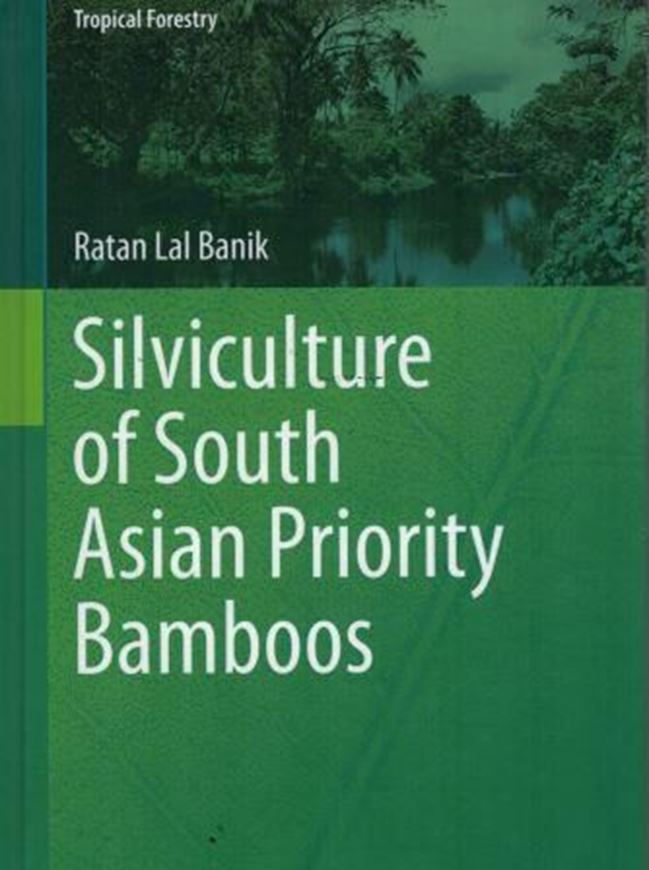 Silviculture of South Asian Priority Bamboos. 2016. (Tropical Forestry). 37 col. figs. XV, 341 p. gr8vo. Hardcover.