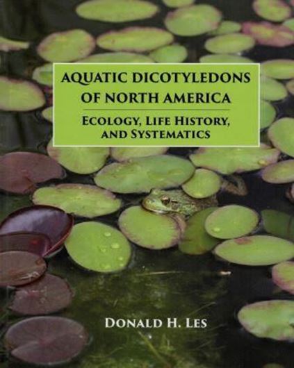  Aquatic Dicotyledons of North America: Ecology, Life History, and Systematics. 2017. 338 figs. 1334 p. gr8vo. Hardcover. 