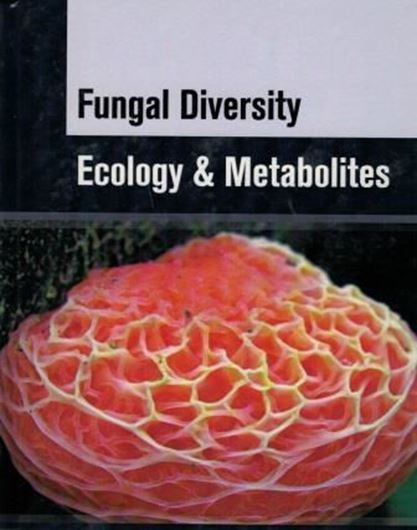  Fungal diversity, ecology and metabolites. 2016. illus. XI, 288 p. gr8vo. Hardcover.