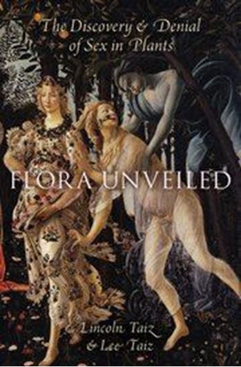  Flora Unveiled. The Discovery and Denial of Sex in Plants. 2016. illus. 544 p. gr8vo. Hardcover.