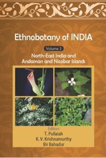  Ethnobotany of India. Volume 3: North - East India and Andaman and Nicobar Islands. 2017. approx. 380 p. gr8vo. Hardcover.