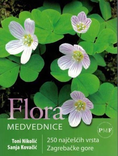  Flora Medvednice. 250 najcescih vrsta Zagrebacke gore. 2008. Many col. photographs. 543 p. Paper bd.- In Croatian, with Latin nomenclature.