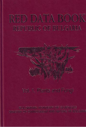 Red Data Book of the Republic of Bulgaria. Volume 1: Plants and Fungi. 2015. illus.(= col. water colours & dot maps). 881 p. 4to. Hardcover. - In English.