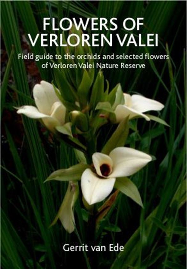  Flowers of Verloren Valei. Field Guide to the Orchids and Selected Flowers of Verloren Valei. 2016. 180 col. photogr. 1 map. 80 p. Paper bd.