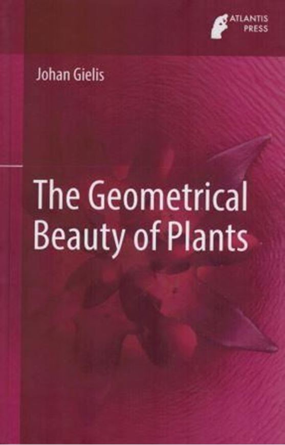  The geometrical beauty of plants. 2017. 50 col.figs. XXIII, 229 p. gr8vo. Hardcover.