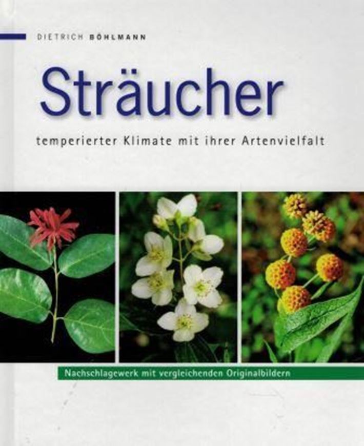 Sträucher temperierter Klimate mit ihrer Artenvielfalt. 2016. 1073 Photogr. 322 Tab. 2 Zeichnungen. 744 S. Hardcover.