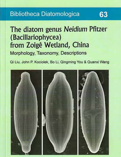 Vol. 063: Qi Liu, John P. Kociolek, Bo Li, Qingming You and Quanxi Wang: The diatom genus Neidium Pfitzer (Bacillariophyceae) from Zoige Wetland, China. Morphology, Taxonomy, Descriptions. 2017. 2 tabs. 281 figs. 120 p. gr8vo. Paper bd.