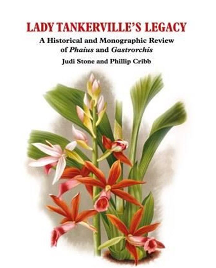 Lady Tankerville's Legacy: A Historical and Monographic Review of Phaius and Gastrorchis. 2017. illus. VI, 278 p. Hardcover.
