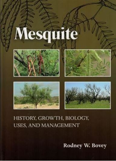  Mesquite. History, Growth, Biology, Uses, and Management. 2016. 8 tabs. 11 line figs. 50 col. photogr. 261 p. 4to. Hardcover.