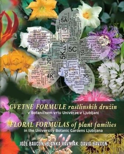 Floral Formulas of Plant Families in the University Botanic Gardens Ljubljana. 2017. ca 640 col. photogr. 22 p. of cladiogram of plant system of Angiosperma. 501 p. 4to. Hardcover. - Bilingual (English / Slovenian).