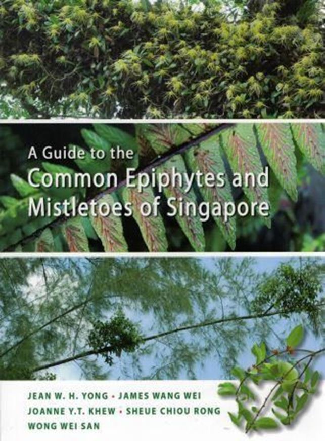 A Guide to the Common Epiphytes and Mistletoes of Singapore. 2015. Many col. potogr. XIV, 276 p. Paper bd.
