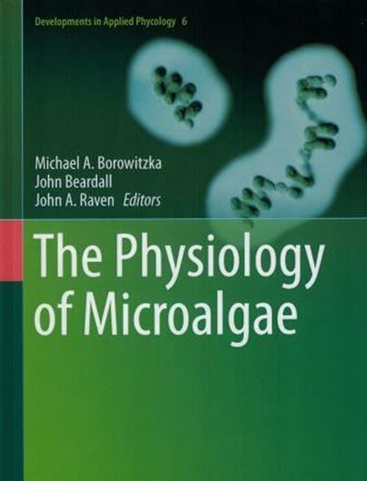 The Physiology of Microalgae. 2016. (Developments in Applied Phycology, 6). 231 (166 col.) figs. X, 681 p. gr8vo. Hardcover.