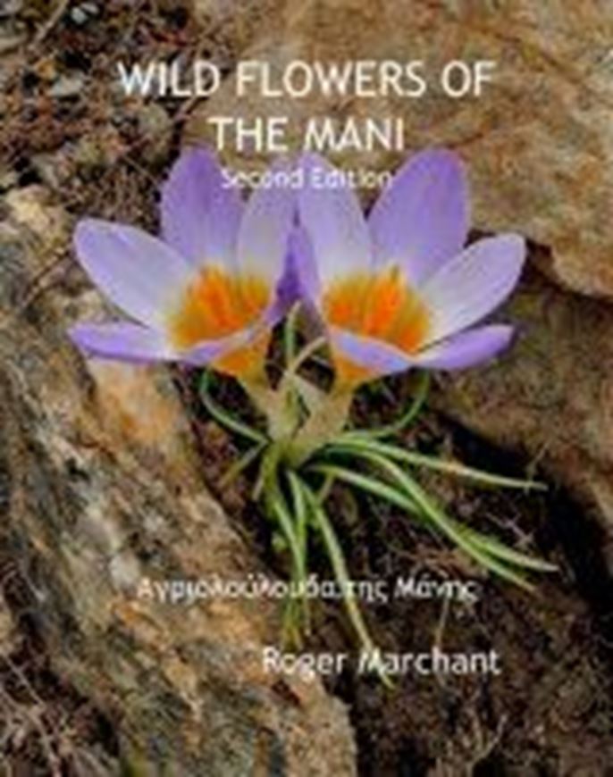 Wild Flowers of the Mani: A comprehensive photographic identification guide for the flowers of the Mani Peninsula in Southern Greece. 2nd augmented ed. With a foreword by Kit Tan.2019. illus. 2 col. maps. 280 p.