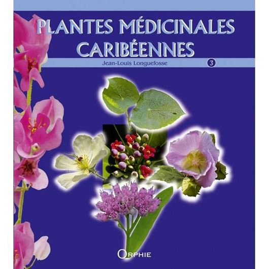 Plantes Médicinales Caribéennes. Vol. 3. 2016. 272 p. gr8vo. <Dans ce troisième tome sont présentées cent plantes parmi les plus usitées dans les pays de la Caraïbe.>