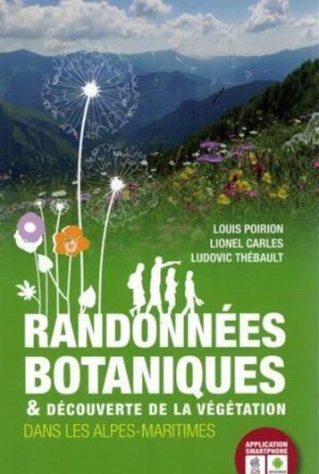 Randonnées botaniques et découverte de la végétation dans les Alpes - Maritimes. 2017. ca 600 photogr. en couleurs. 296 p. 8vo. Broché.