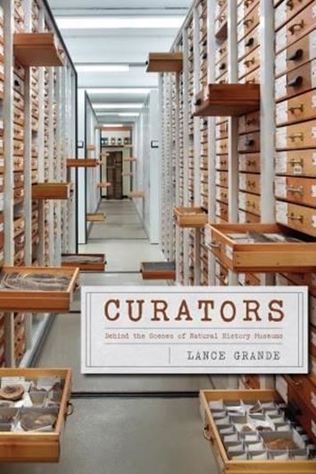 Curators. Behind the Scenes of Natural History Museums. 2017. 146 col. photogr. 432 p. Hardcover.