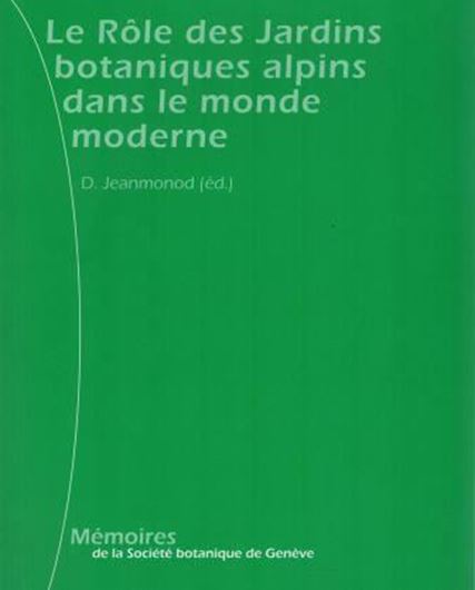 Le Rôle des Jardins botaniques alpins dans le monde moderne. 2016. (Mém. Soc. Bot. Genève,4). illus. 74 p. gr8vo. Broché.