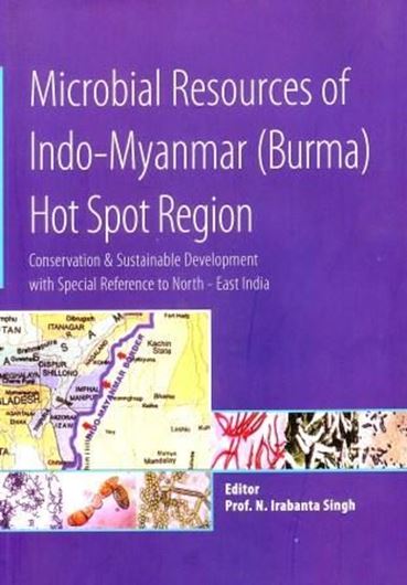 Microbial Resources of Indo-Myanmar (Burma) hot spot regions: conservation and sustainable development with special reference to North - East India. 2017. illus. IX, 342 p. gr8vo. Hardcover.