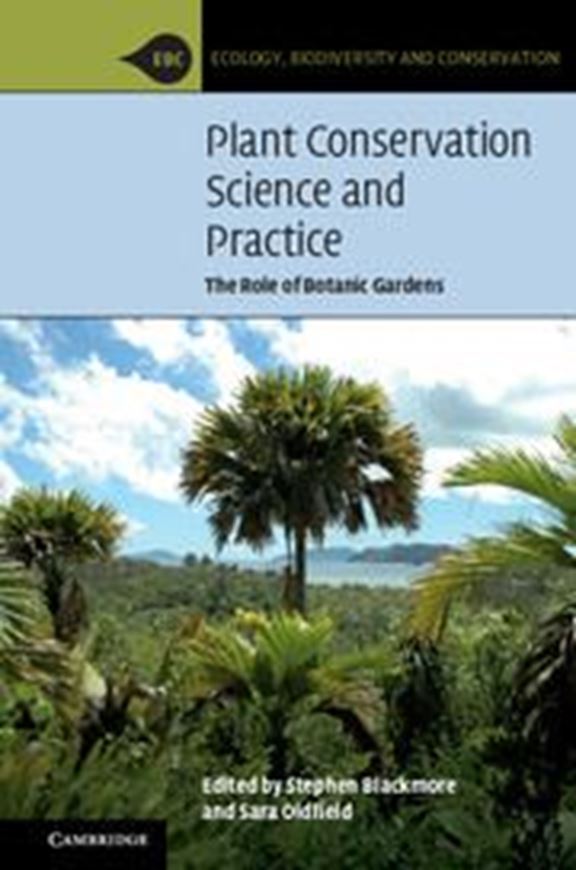 Plant Conservation Science and Practice: The Role of Botanic Gardens. 2017. 20 (16 col.) figs. 260 p. gr8vo. Paper bd.