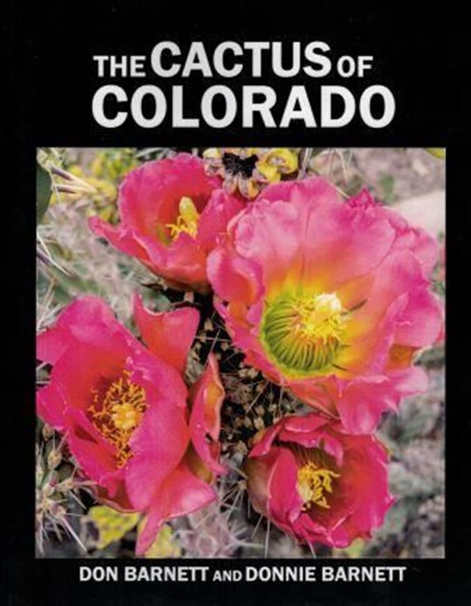 The Cactus of Colorado. 2016. Many col. photographs. VI, 318 p. gr8vo. Paper bd.