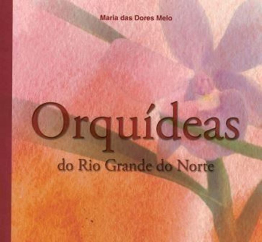 Orquideas do Rio Grande do Norte. 2012. illus. 91 p. gr8vo. Paper bd. - In Portuguese.