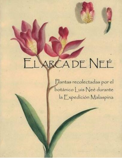 El Arca de Nee. Plantas recolectadas por es botanicao Luis Nee Durante la Expedicion Malaspina. 2016. many col. illus. (photogr. and pls.). 446 p. gr8vo. Paper bd.- In Spanish.