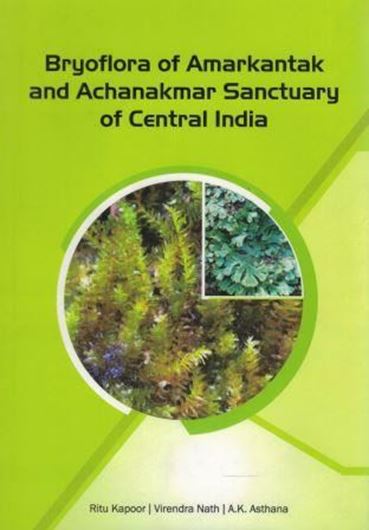 Bryoflora of Amarkantak and Achanakmar Sanctuary of Central India. 2017. 82 (partly) col. pls. X, 237 p. gr8vo. Hardcover.