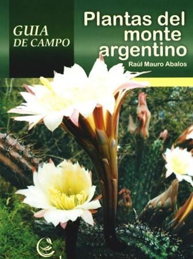 Plantas del monte argentino. Guia de campo. 2016. ca. 1000 col. photogr. 160 distr. maps. 219 p. gr8vo. - In Spanish.