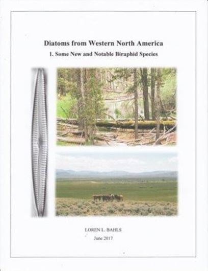 Diatoms from western North America. Volume 1: Some new and notable biraphid Species.2017. 275 LM images, 13 SEM images. 52 p. Ringbinder.
