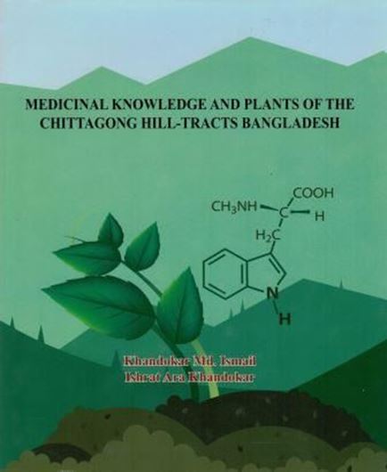 Medicinal Knowledge and Plants of the Chittagong Hill - Tracts Bangladesh (A Phytochemical Oriented Ethnic Medicinal Documentation). 2017. illus.(col. photogr.). Many formulas. XI, 460 p. 4to. Hardcover.