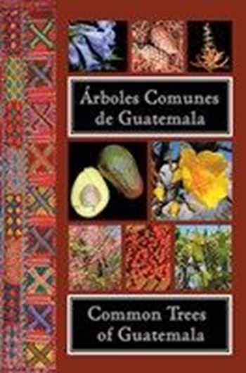 Arboles Communes de Guatemala / Common Trees of Guatemala. 2016. ca. 1500 col. photogr. 492 p. gr8vo. Paper bd. - Bilingual (English / Spanish).
