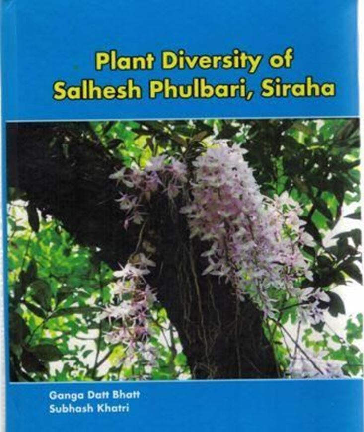 Plant Diversity of Salhesh Phulbari, Siraha. With a preface by Rjdev Prasad Yadav. 2016. illus. 195 p. Paper bd.