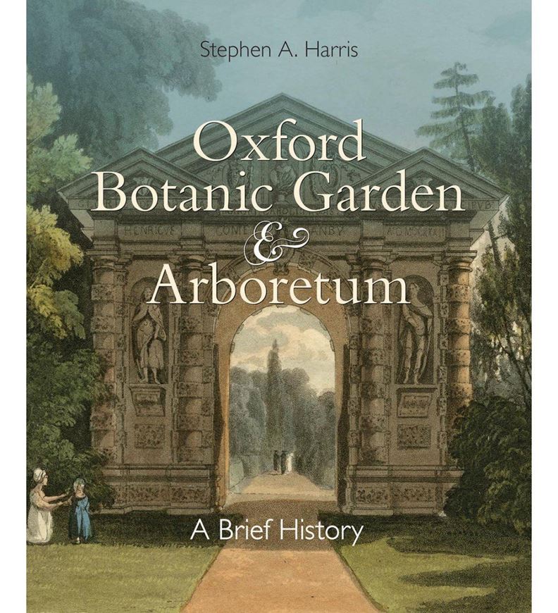 Oxford Botanic Garden & Arboretum. A Brief History. 2017. 66 col. figs. 144 p. Paper bd.