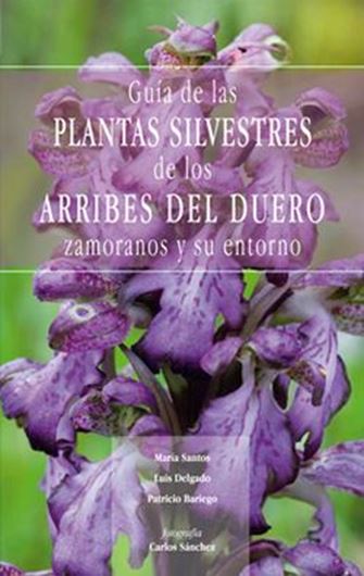 Guia de las plantas silvestres de los Arribes del Duoro zamoranos y su entorno. 2006. illus. 287 p. Paper bd. - In Spanish, with Latin nomenclature.