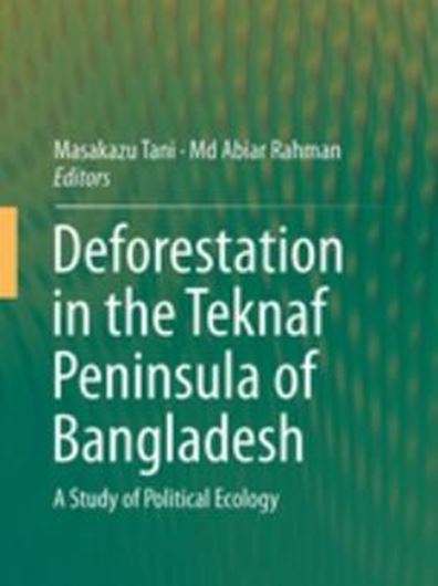 Deforestation in the Teknaf Peninsula of Bangladesh. A Study of Political Ecology. 2017. 69 (24 col) figs. XVI, 204 p. gr8vo. Hardcover.