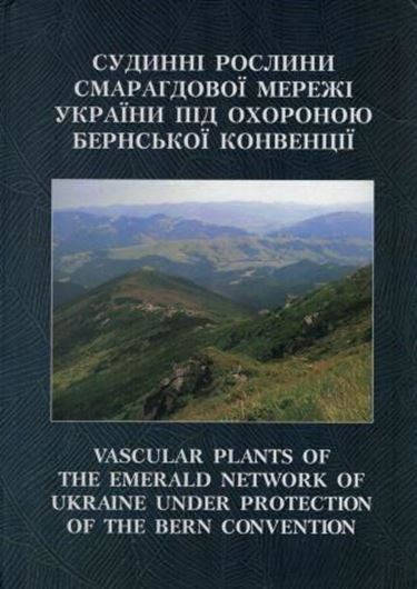 Vascular Plants of the Emerald Network of Ukraine Under Protection of the Bern Convention. 2017. Many col. photogr. & distr. maps. 151 p. 4to. Hardcover.- In Ukrainian, with English preface.