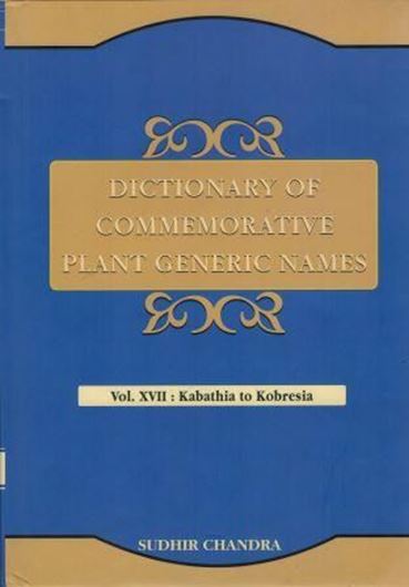 Dictionary of commemorative plant generic names.Vol.17: Kabathia to Kobresia. 2017. XI, 516 p. gr8vo. Hardcover.