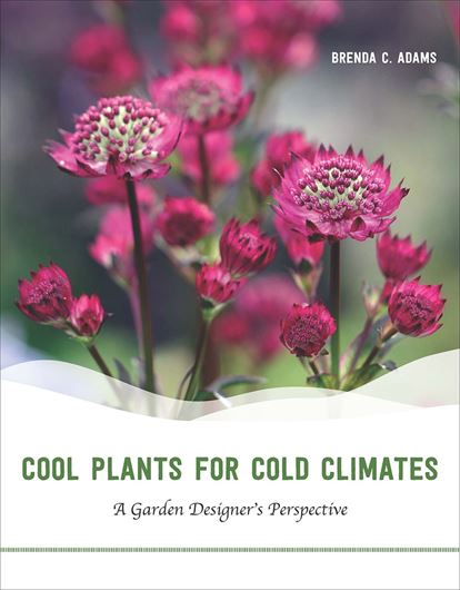  Cool Plants for Cold Climates. A Garden Designer's Perspective. 2017. 338 col. photogr. 256 p. Paper bd.
