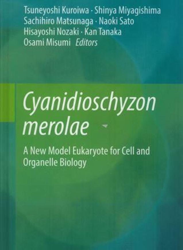 Cyanidioschyzon merolae. A New Model Eukaryote for Cell and Organelle Biology. 2017. 102 (81 col.) figs. XX, 300 p. gr8vo. Hardcover.