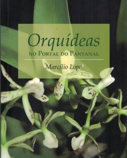 Orquideas no portal do Pantanal. 2016. illus. 174 p. Paper bd. - In Portuguese, with Latin nomenclature.