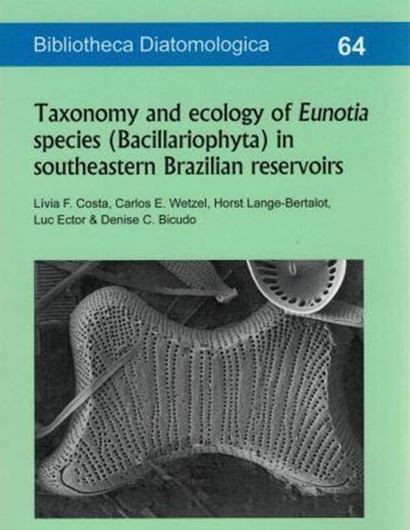 Taxonomy and ecology of Eunotia species (Bacil- lariophyta) in southeastern Brazilian reservois. 2017. (Bibliotheca Diatomologica, 64). 108 plates. 1 figure. 1 tab. 302 p.gr8vo. Paper bd.